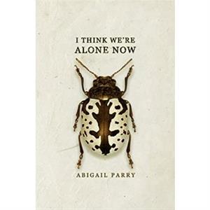 I Think Were Alone Now by Abigail Parry