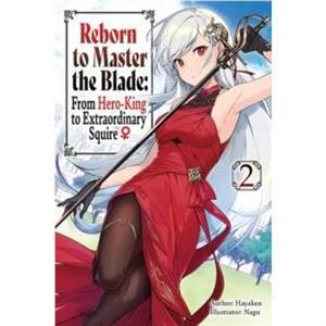 Reborn to Master the Blade From HeroKing to Extraordinary Squire Vol. 2 light novel by Hayaken