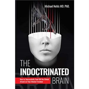 The Indoctrinated Brain by Nehls & Michael & MD & PhD