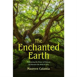 The Enchanted Earth by Maureen Calamia