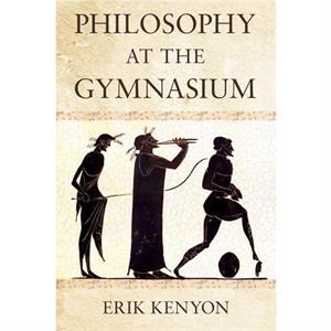 Philosophy at the Gymnasium by Erik Kenyon