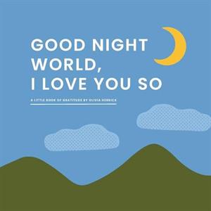 Good Night WorldI Love You So by Olivia Herrick