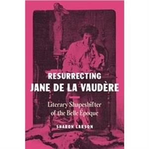 Resurrecting Jane de La Vaudere by Sharon Larson