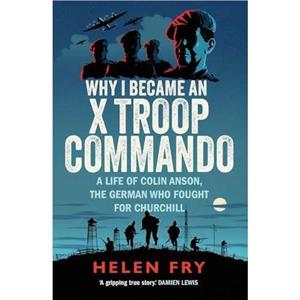 Why I Became an X Troop Commando by Helen Fry