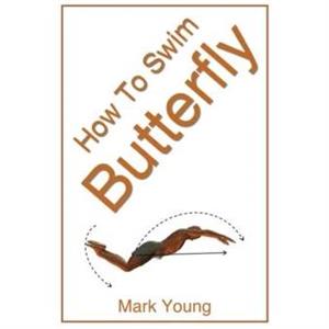 How To Swim Butterfly by Mark Young