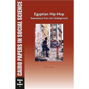 Egyptian HipHop Expressions from the Underground by Ellen R. Weis