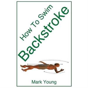 How To Swim Backstroke by Mark Young