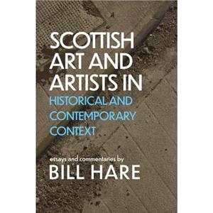 Scottish Art  Artists in Historical and Contemporary Context by Bill Hare