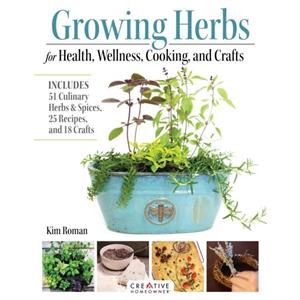 Growing Herbs for Health Wellness Cooking and Crafts by Kim Roman