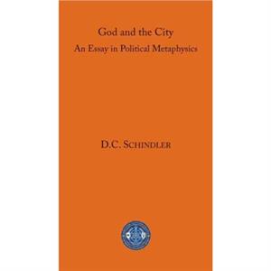 God and the City by D. C. Schindler