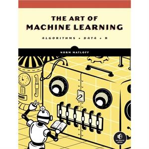 The Art Of Machine Learning by Norman Matloff