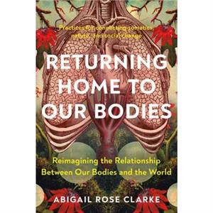 Returning Home to Our Bodies by Abigail Rose Clarke