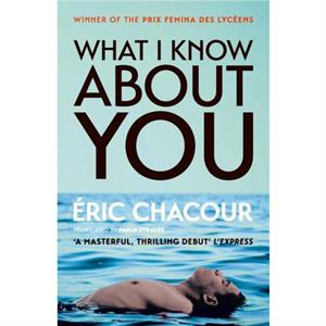 What I Know About You by Eric Chacour