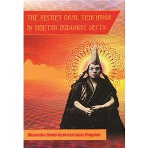 Secret Oral Teachings in Tibetan Buddhist Sects by Alexandra DavidNeel