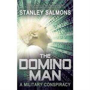 The Domino Man A Military Conspiracy by Stanley Salmons