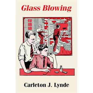 Glass Blowing by Carleton J. Lynde