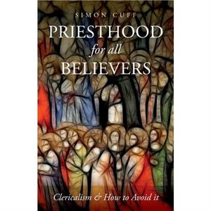 Priesthood for All Believers by Simon Cuff