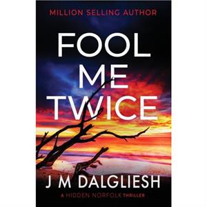 Fool Me Twice by J M Dalgliesh