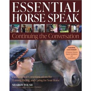 Essential Horse Speak Continuing the Conversation by Sharon Wilsie