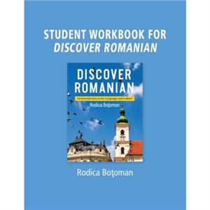 Student Workbook for Discover Romanian by Rodica Botoman