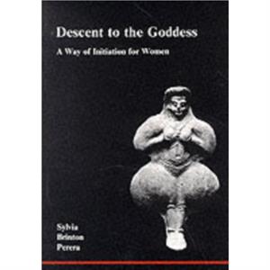 Descent to the Goddess by Sylvia Brinton Perera