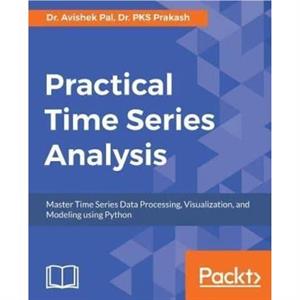 Practical Time Series Analysis by Dr. Avishek Pal