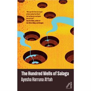 The Hundred Wells of Salaga by Ayesha Harruna Attah