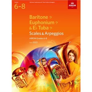 Scales and Arpeggios for Baritone bass clef Euphonium bass clef E flat Tuba bass clef ABRSM Grades 68 from 2023 by ABRSM