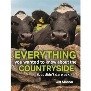 Everything you Wanted to Know about the Countryside by Jill Mason