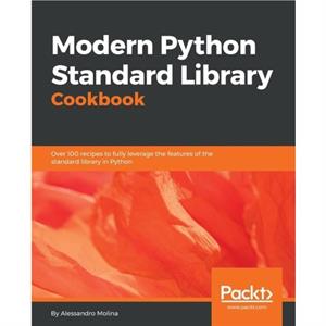 Modern Python Standard Library Cookbook by Alessandro Molina