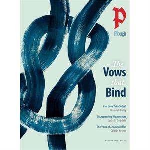 Plough Quarterly No. 33  The Vows That Bind by Norann Voll