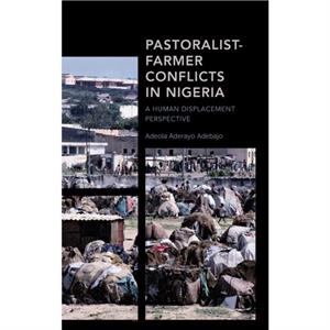 PastoralistFarmer Conflicts in Nigeria by Adeola Aderayo Adebajo