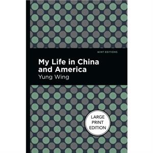 My Life In China And America by Yung Wing