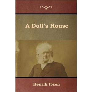 A Dolls House by Henrik Ibsen