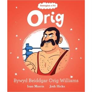 Enwogion o Fri Orig  Bywyd Beiddgar Orig Williams by Ioan Morris