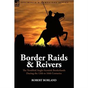 Border Raids and Reivers by Robert Borland