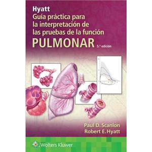 Hyatt. Guia practica para la interpretacion de las pruebas de la funcion pulmonar by Paul D. Scanlon