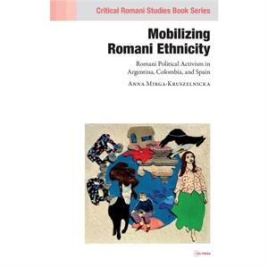 Mobilizing Romani Ethnicity by Anna MirgaKruszelnicka