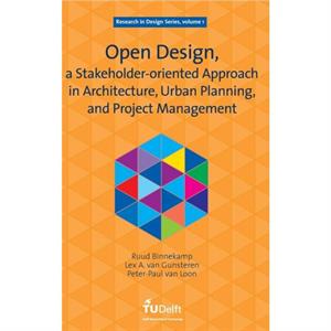 Open Design a Stakeholderoriented Approach in Architecture Urban Planning and Project Management by P.P.van Loon