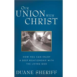 Our Union with Christ by Duane Sheriff