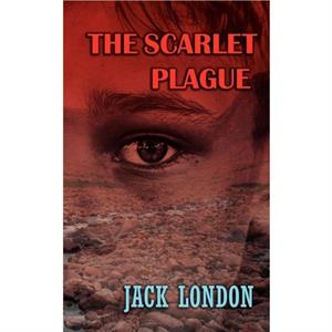 The Scarlet Plague by Jack London