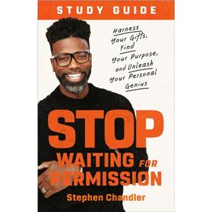 Stop Waiting for Permission Study Guide by Stephen Chandler