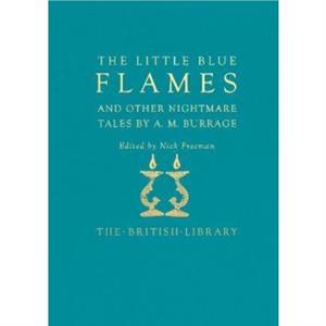 The Little Blue Flames and Other Uncanny Tales by A. M. Burrage by A. M. Burrage