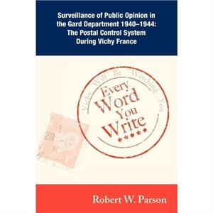 Every Word You Write ... Vichy Will Be Watching You by Robert W. Parson