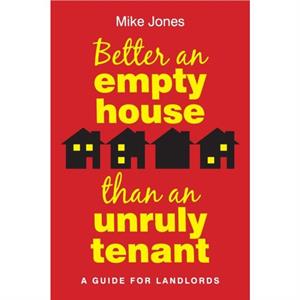 Better An Empty House Than An Unruly Tenant by Mike Jones