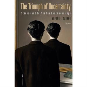 The Triumph of Uncertainty by Alfred I. Tauber