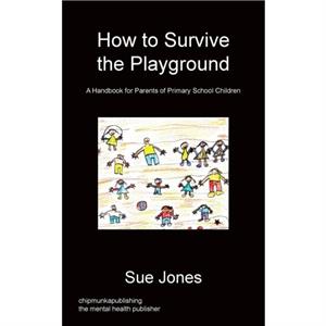 How To Survive The Playground by Jones & Mrs Sue & RGN Rscn BschonsNursing Manchester Metropolitan University Manchester