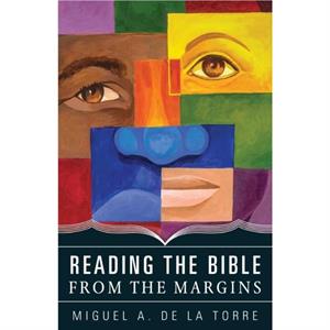 Reading the Bible from the Margins by Miguel A. De la Torre