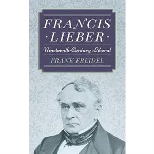 Francis Lieber by Frank Freidel