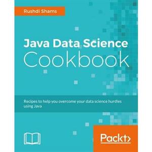 Java Data Science Cookbook by Rushdi Shams